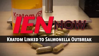 IEN NOW: Kratom Linked to Salmonella Outbreak