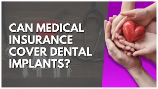 Can Medical Insurance Cover Dental Implants?