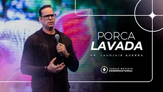 PORCA LAVADA - Pr. Laudjair Guerra