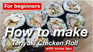 How to make sushi roll for beginners : Teriyaki Chicken Roll ( How to make Sushi series #1)