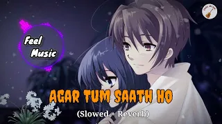 Agar Tum Saath Ho (slowed+reverb) - Arijit Singh, Alka Yagnik | Lofi Song | Feel Music #arijitsingh