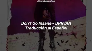 Don't Go Insane - DPR IAN [Traducción al Español]