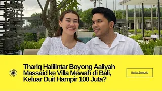 Thariq Halilintar membawa Aaliyah Massaid ke villa mewah di Bali. Pengeluaran mencapai 100 juta?