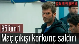 Çarpışma 1. Bölüm - Maç Çıkışı Korkunç Saldırı