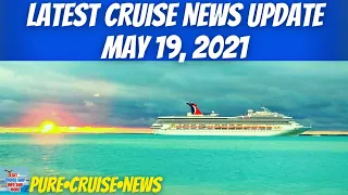 Latest Cruise News Update For May 19, 2021