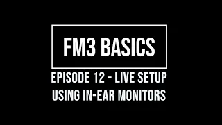 FM3 Basics Episode 12 - Live Setup Using In-Ear Monitors