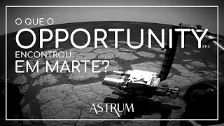 O que o Rover Opportunity da NASA encontrou em Marte? | Astrum Brasil | Episódio 3