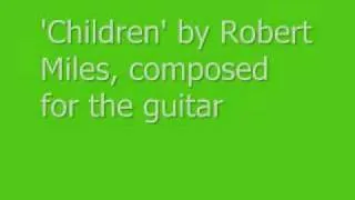 Robert Miles ''Children'', composed for the guitar