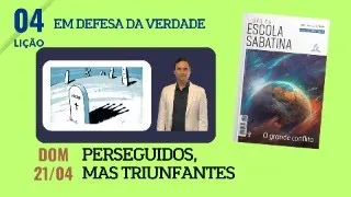 4. DOMINGO: PERSEGUIDOS, MAS TRIUNFANTES / O GRANDE CONFLITO / LIÇÃO ESCOLA SABATINA / PR. ARILTON