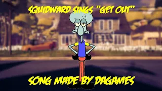 Squidward sings "Get Out" by DAGames|TheMrRojo