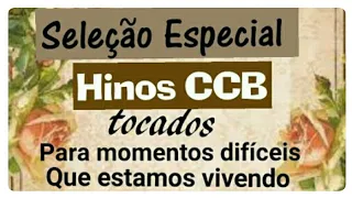 Hinos CCB Para Consolo Nos Momentos de Angustia em que Estamos Vivendo na Terra