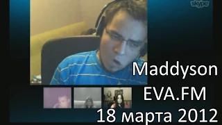 Maddyson на Eva.FM (18.03.2012)