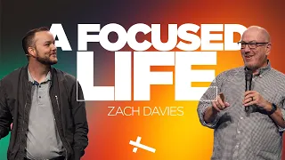 A Focused Life | Pastor Zach Davies | Central Christian Church AZ