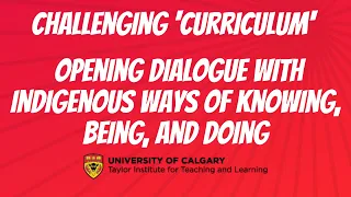 Challenging 'Curriculum' : Opening Dialogue with Indigenous Ways of Knowing, Being, and Doing