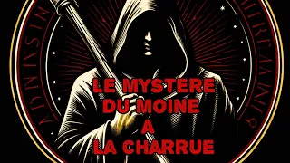 Le Mystérieux Moine a La Charrue.