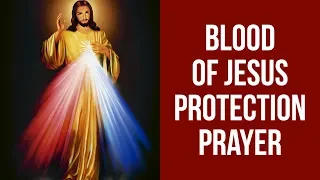 PRAYER TO PLEAD THE DIVINE BLOOD OF JESUS FOR PROTECTION