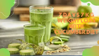 7 Days 7 kg Weight Loss With Cucumber Diet