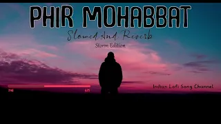Phir Mohabbat | Arijit Singh - Slowed And Reverb +Storm Edition | Mega Music