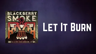 Blackberry Smoke - Let It Burn (Lyrics)