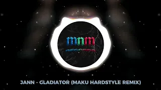 JANN - GLADIATOR (Maku Hardstyle Remix)