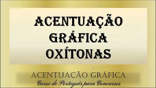 Acentuação de Oxítonas ‐ Acentuação Gráfica - Curso de Português para Concursos - Aula 35