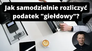 Jak samodzielnie rozliczyć podatek "giełdowy"?