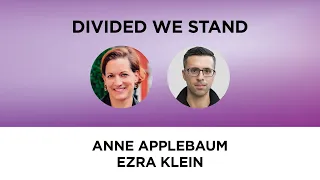 Divided We Stand—Anne Applebaum and Ezra Klein