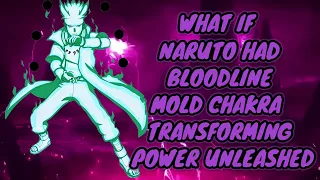 What If Naruto Had A Bloodline Mold His Chakra Transforming Power Unleashed ||Part 1