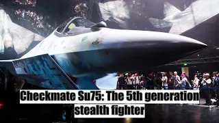 Checkmate Su75: The 5th generation stealth fighter | russian air force 2021