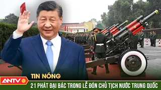Loạt đại bác chào mừng Tổng Bí thư, Chủ tịch Trung Quốc Tập Cận Bình thăm chính thức Việt Nam | ANTV