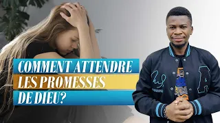 Comment Attendre l’Accomplissement des Promesses de Dieu?