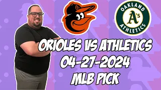 Baltimore Orioles vs Oakland A's 4/27/24 MLB Pick & Prediction | MLB Betting Tips