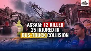 AT LEAST 12 DEAD, 25 INJURED IN BUS-TRUCK COLLISION IN ASSAM'S GOLAGHAT DISTRICT