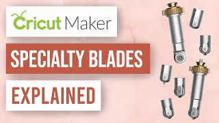 ❤️ Cricut Maker Blades Explained