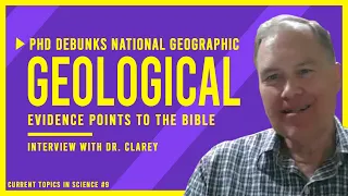 PhD Debunks National Geographic: Geological Evidence Points to the Bible | Interview with Dr. Clarey