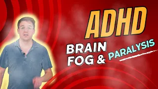 ADHD Brain Fog, Paralysis, and Sensory Sensitivity