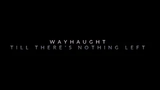 WayHaught  -  Till There's Nothing Left (Wynonna Earp)