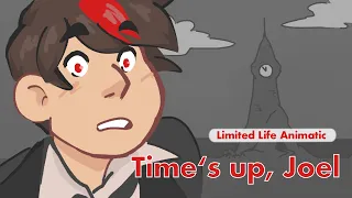 Time's up, Joel! || Limited Life Animatic