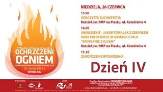 Ochrzczeni Ogniem - V Weekend Ewangelizacyjny, niedziela - 26.06.2022