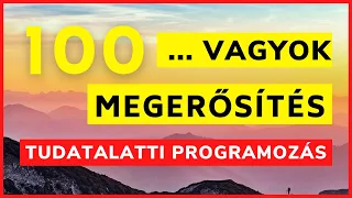 Gazdagság - Egészség - Boldogság | 100 VAGYOK megerősítés | tudatalatti programozás