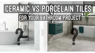 Porcelain vs Ceramic Tiles - Which one is the best for your bathroom.