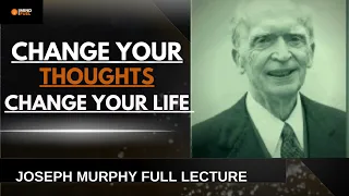 Transform Your Life By Changing Your Thoughts With Joseph Murphy