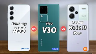 Samsung Galaxy A55 vs vivo V30 5G vs Redmi Note 13 Pro Plus