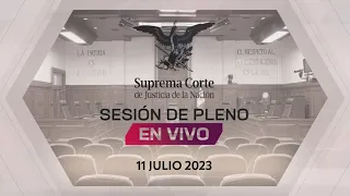 Sesión del Pleno de la #SCJN 11 julio  2023