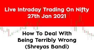 Live Intraday Trading On Nifty (27th Jan, 2021) - How To Deal With Being Terribly Wrong