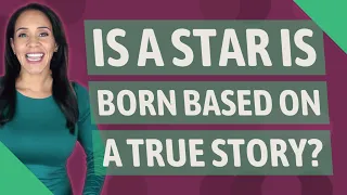 Is a star is born based on a true story?