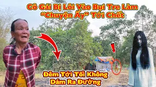 Ớn Lạnh Cô Gái 17 Tuổi Bị Lôi Vào Bụi Tre Làm Chuyện Ấy Tới Chết Đêm Cô Hiện Về Khiến Cả Xóm Bỏ Chạy