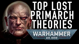 Top Fan Theory of the Lost Primarchs in Warhammer 40K For the Greater WAAAGH