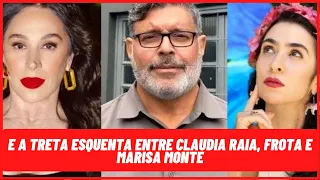 E a treta esquenta entre Claudia Raia, Frota e Marisa Monte.