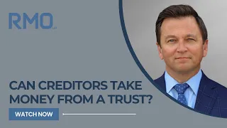 Can Creditors Take Money from a Trust? | RMO Lawyers